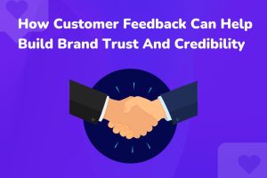 Read more about the article How Customer Feedback Can Help Build Brand Trust And Credibility